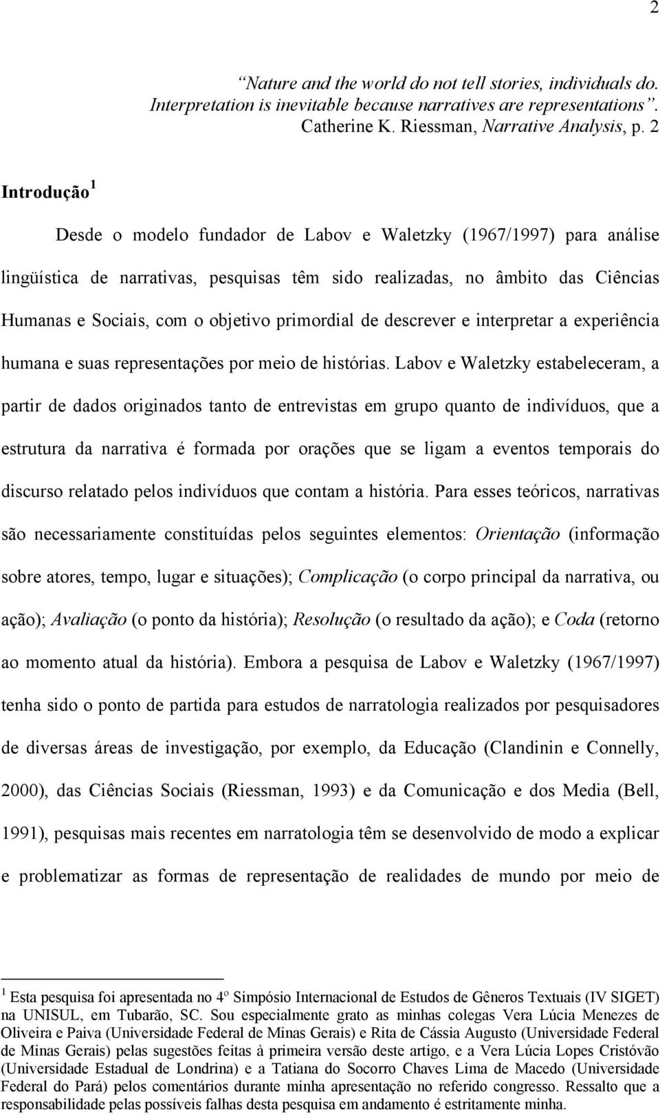 primordial de descrever e interpretar a experiência humana e suas representações por meio de histórias.