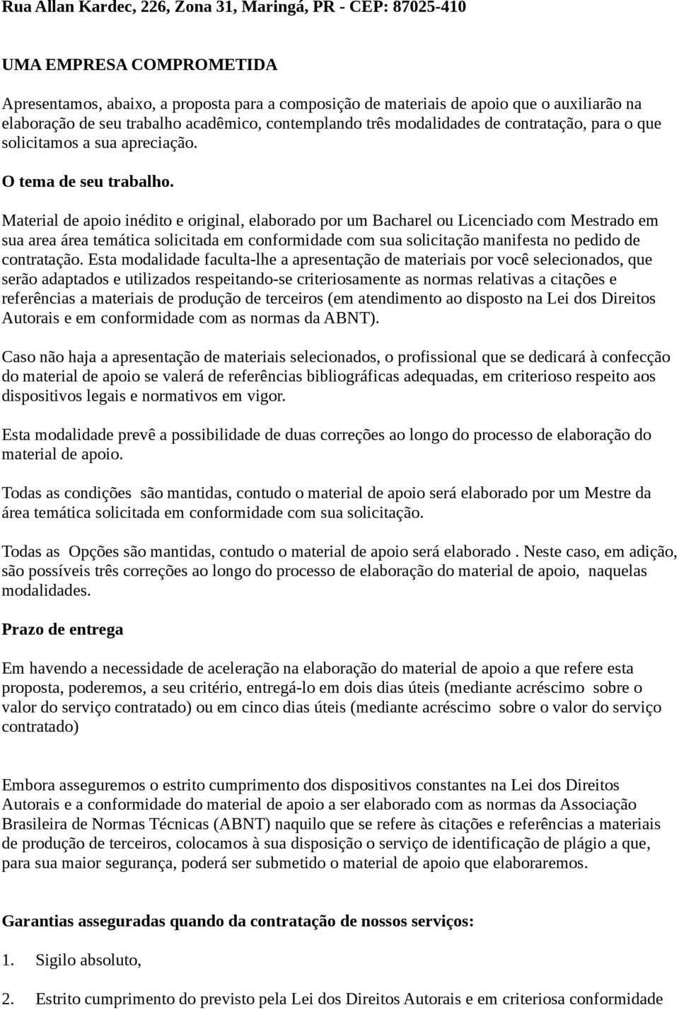 Material de apoio inédito e original, elaborado por um Bacharel ou Licenciado com Mestrado em sua area área temática solicitada em conformidade com sua solicitação manifesta no pedido de contratação.