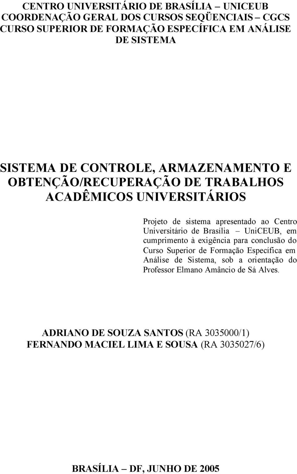 de Brasília UniCEUB, em cumprimento à exigência para conclusão do Curso uperior de Formação Específica em Análise de istema, sob a orientação