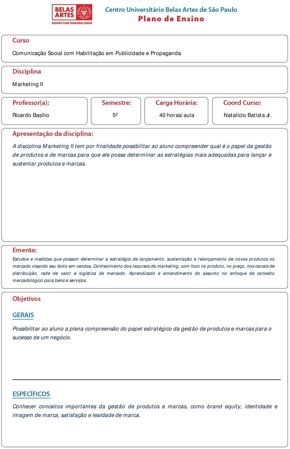 e sustentar produtos e marcas. Estudos e medidas que possam determinar a estratégia de lançamento, sustentação e relançamento de novos produtos no mercado visando seu êxito em vendas.