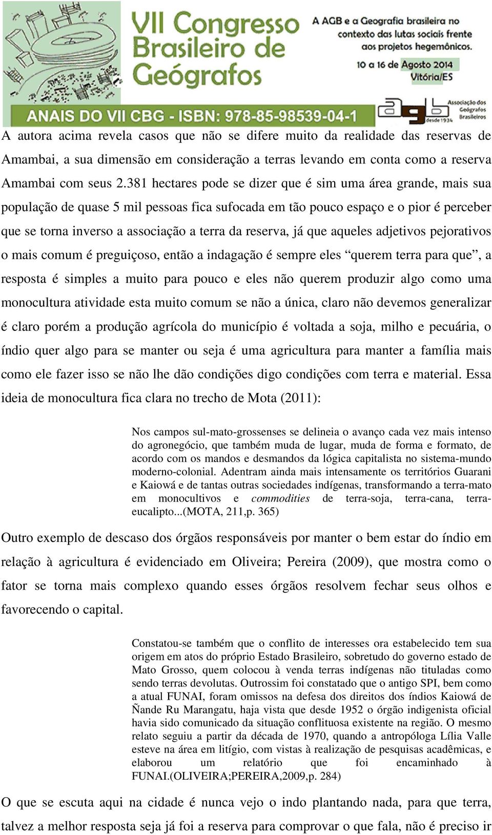 reserva, já que aqueles adjetivos pejorativos o mais comum é preguiçoso, então a indagação é sempre eles querem terra para que, a resposta é simples a muito para pouco e eles não querem produzir algo