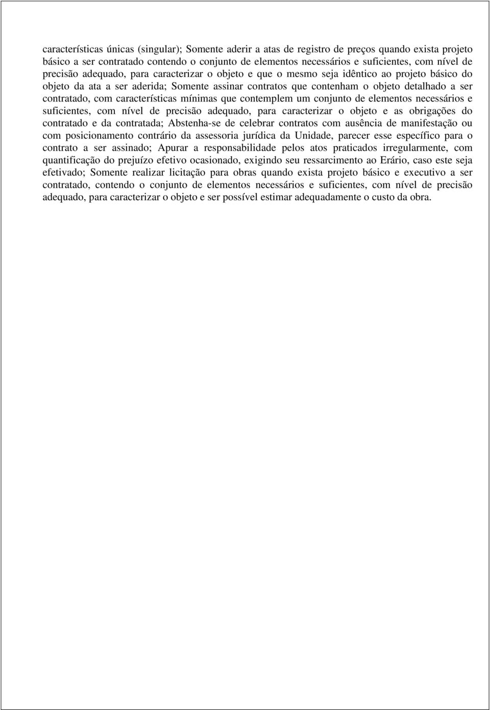 contratado, com características mínimas que contemplem um conjunto de elementos necessários e suficientes, com nível de precisão adequado, para caracterizar o objeto e as obrigações do contratado e