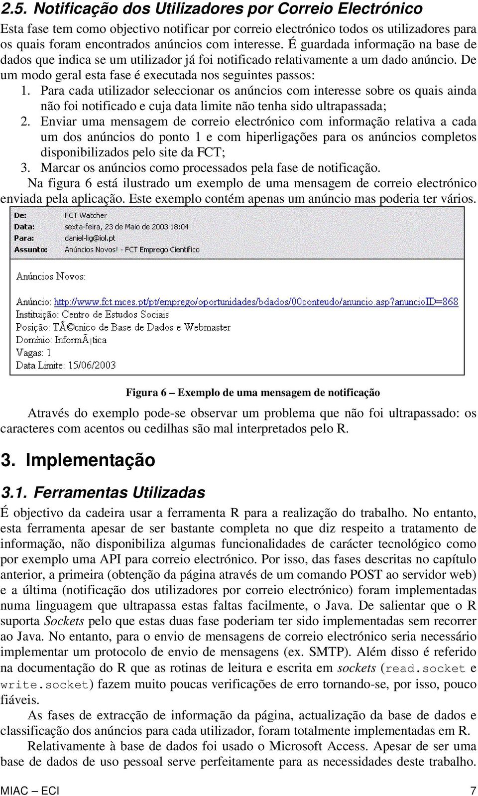 Para cada utilizador seleccionar os anúncios com interesse sobre os quais ainda não foi notificado e cuja data limite não tenha sido ultrapassada; 2.