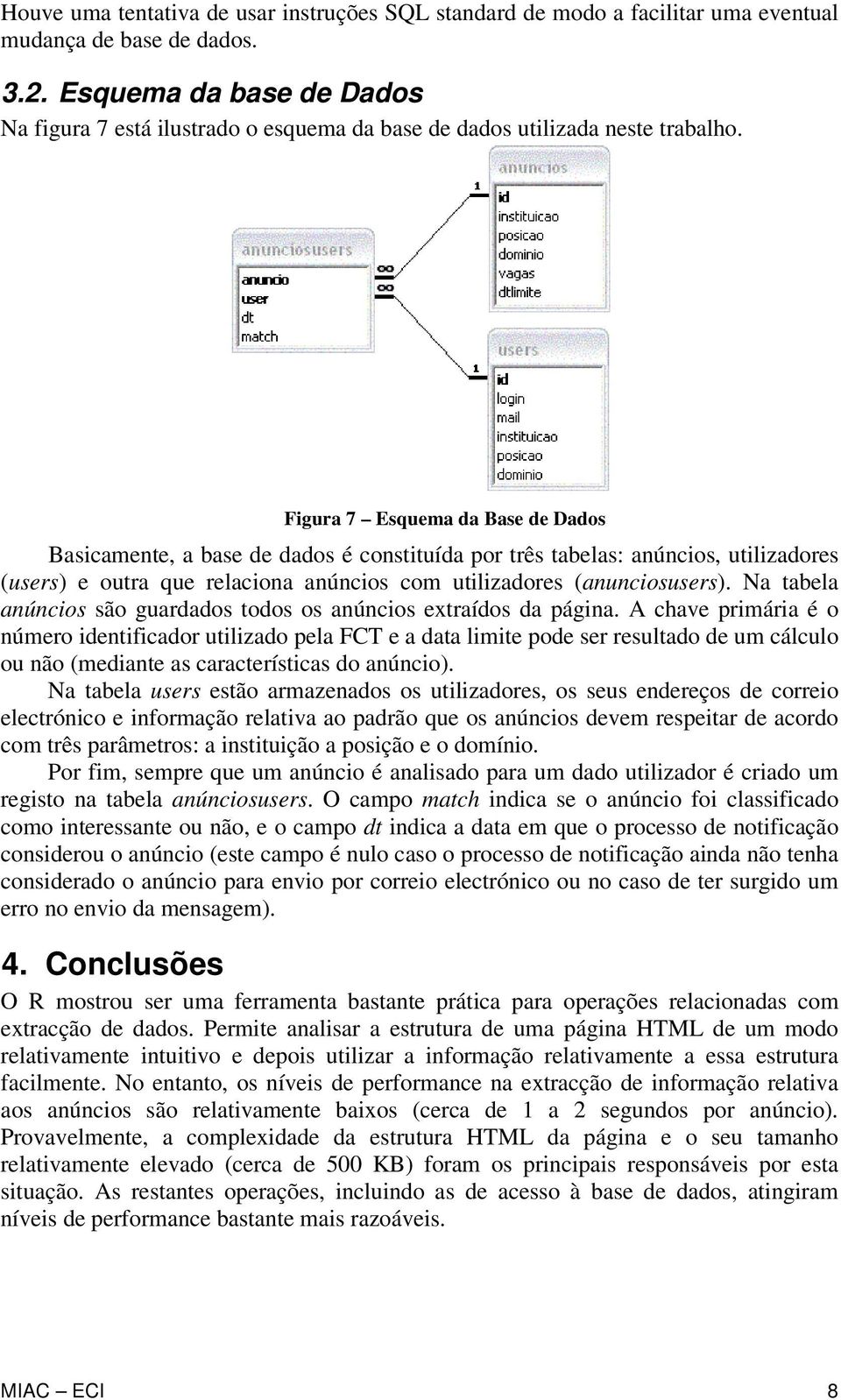 Figura 7 Esquema da Base de Dados Basicamente, a base de dados é constituída por três tabelas: anúncios, utilizadores (users) e outra que relaciona anúncios com utilizadores (anunciosusers).