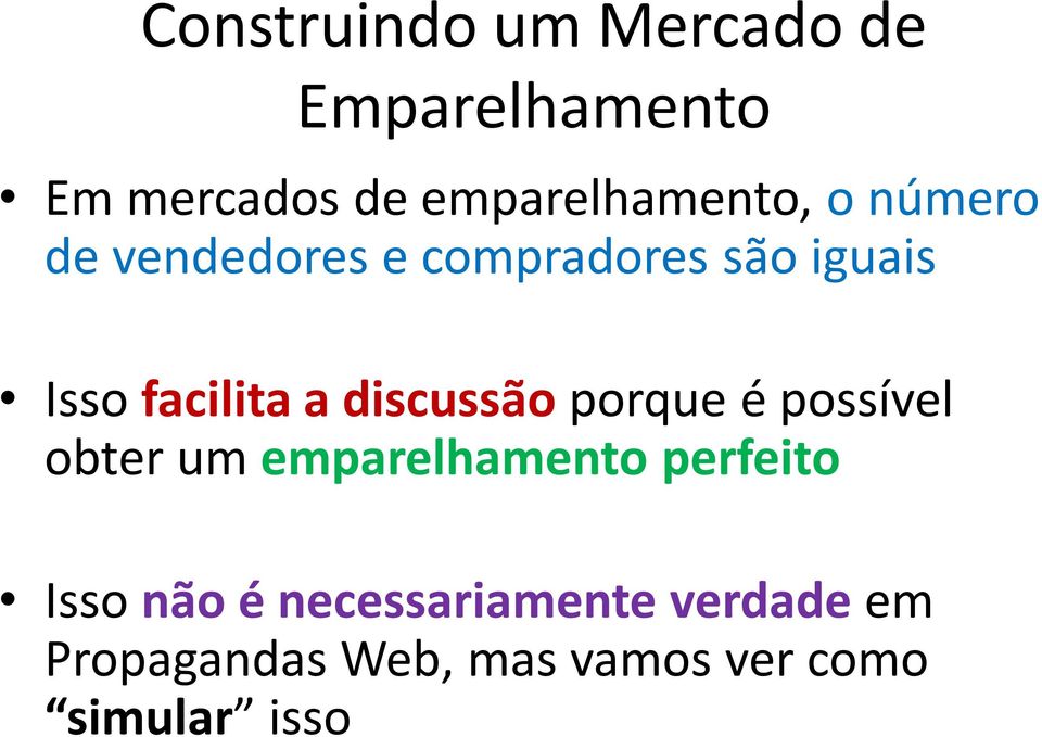 facilita a discussão porque é possível obter um emparelhamento