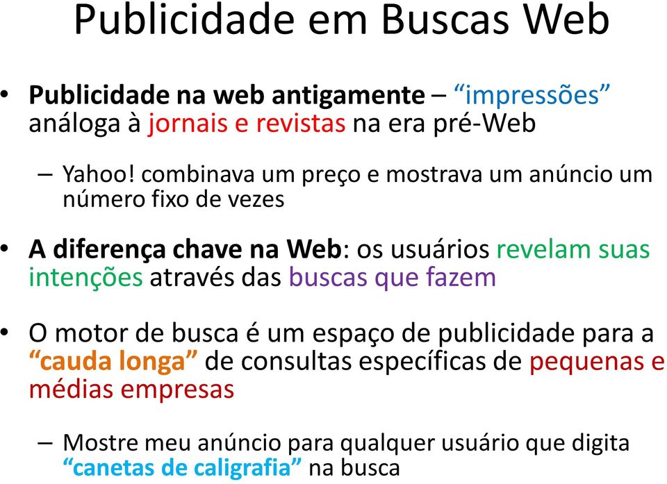 intenções através das buscas que fazem O motor de busca é um espaço de publicidade para a cauda longa de consultas