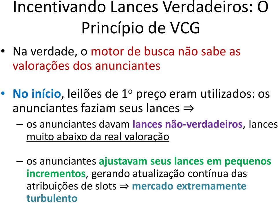 anunciantes davam lances não-verdadeiros, lances muito abaixo da real valoração os anunciantes ajustavam