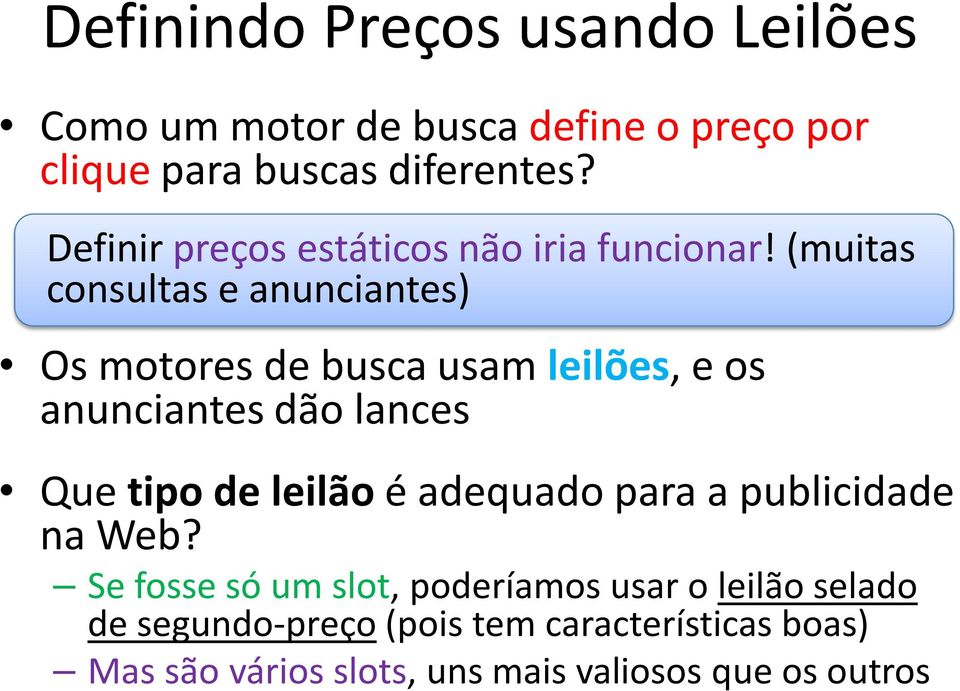 (muitas consultas e anunciantes) Os motores de busca usam leilões, e os anunciantes dão lances Que tipo de leilão