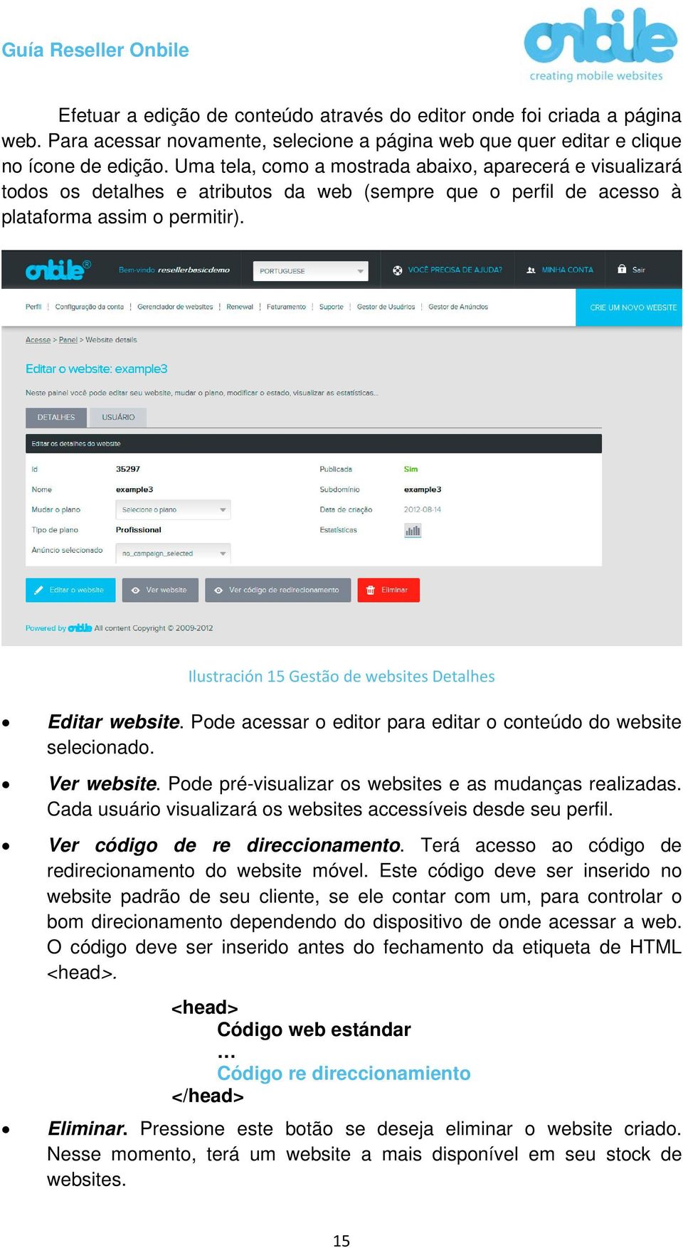 Ilustración 15 Gestão de websites Detalhes Editar website. Pode acessar o editor para editar o conteúdo do website selecionado. Ver website. Pode pré-visualizar os websites e as mudanças realizadas.