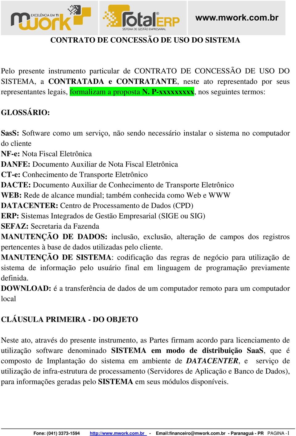 P-xxxxxxxxx, nos seguintes termos: GLOSSÁRIO: SasS: Software como um serviço, não sendo necessário instalar o sistema no computador do cliente NF-e: Nota Fiscal Eletrônica DANFE: Documento Auxiliar