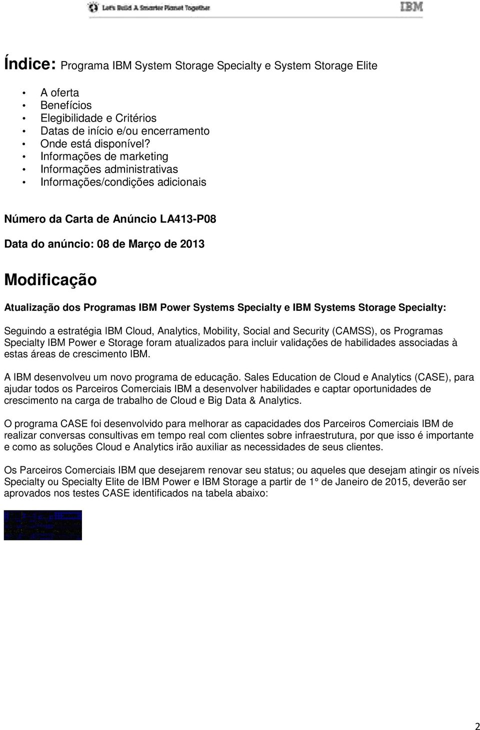 IBM Power Systems Specialty e IBM Systems Storage Specialty: Seguindo a estratégia IBM Cloud, Analytics, Mobility, Social and Security (CAMSS), os Programas Specialty IBM Power e Storage foram