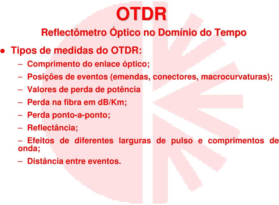 Valores de perda de potência Perda na fibra em db/km; Perda ponto-a-ponto;