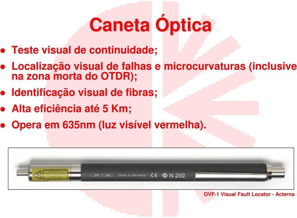 Identificação visual de fibras; Alta eficiência até 5 Km; Opera