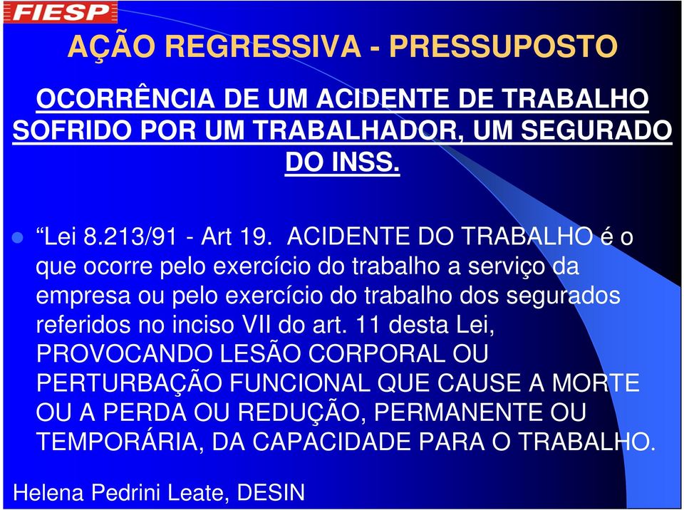 ACIDENTE DO TRABALHO é o que ocorre pelo exercício do trabalho a serviço da empresa ou pelo exercício do trabalho