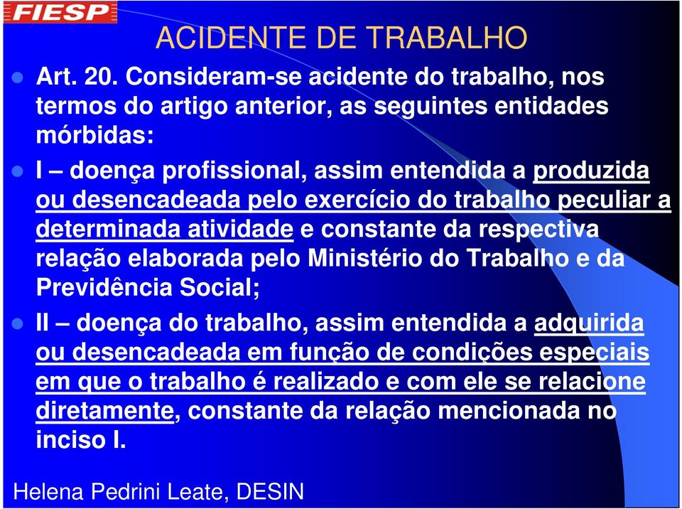 produzida ou desencadeada pelo exercício do trabalho peculiar a determinada atividade e constante da respectiva relação elaborada pelo