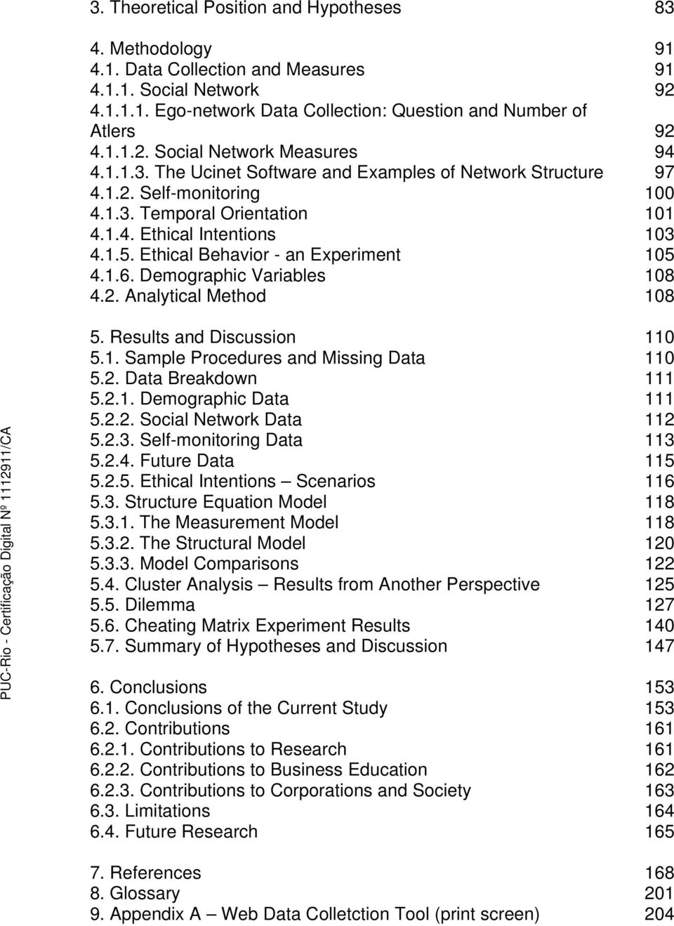 1.6. Demographic Variables 108 4.2. Analytical Method 108 5. Results and Discussion 110 5.1. Sample Procedures and Missing Data 110 5.2. Data Breakdown 111 5.2.1. Demographic Data 111 5.2.2. Social Network Data 112 5.