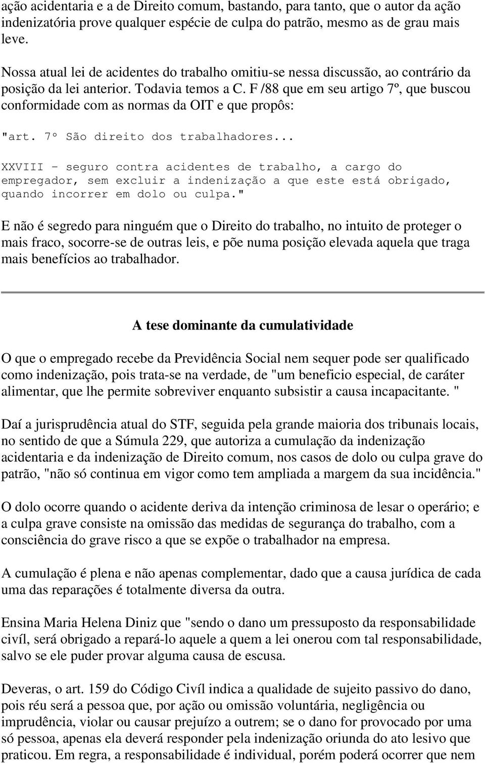 F /88 que em seu artigo 7º, que buscou conformidade com as normas da OIT e que propôs: "art. 7º São direito dos trabalhadores.