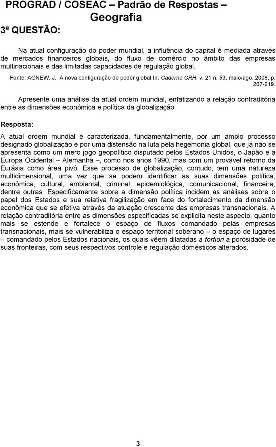 Apresente uma análise da atual ordem mundial, enfatizando a relação contraditória entre as dimensões econômica e política da globalização.