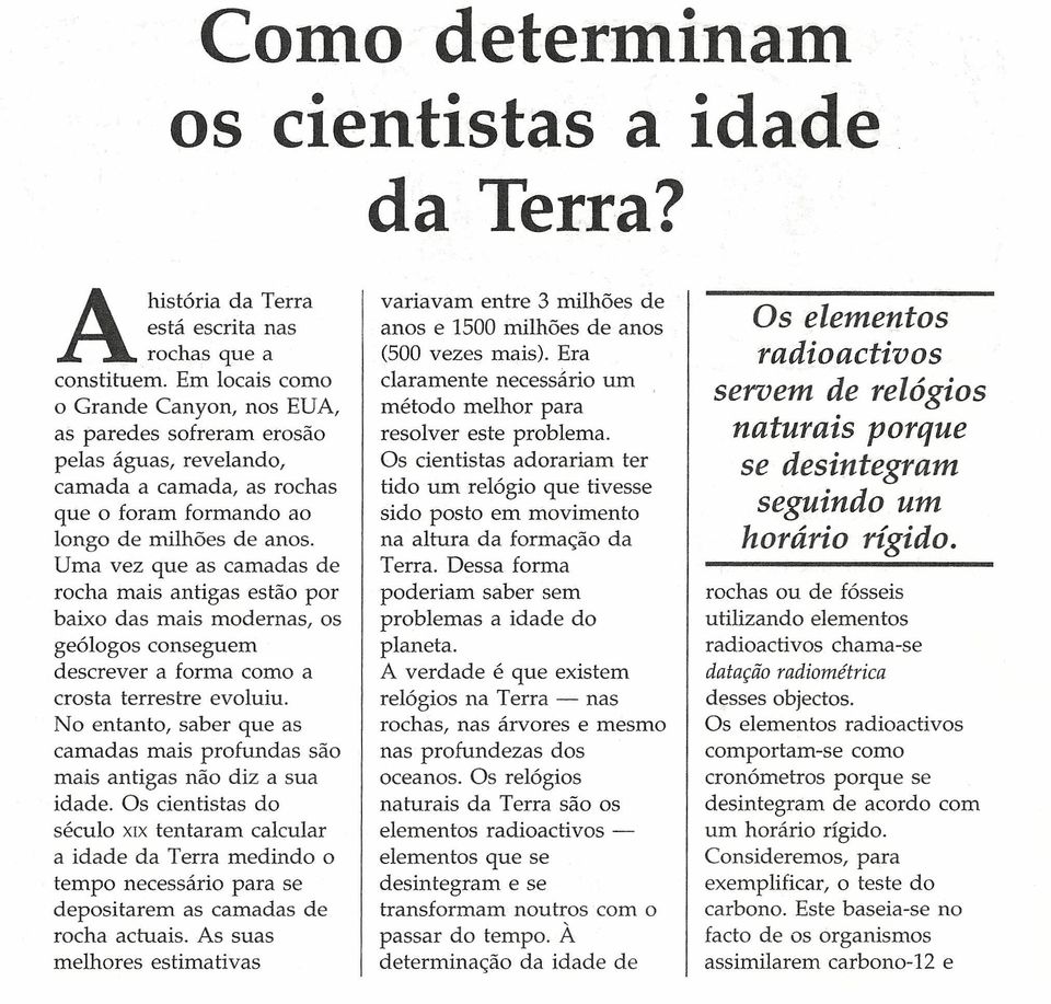 Uma vez que as camadas de rocha mais antigas estão por baixo das mais modernas, os geólogos conseguem descrever a forma como a crosta terrestre evoluiu.