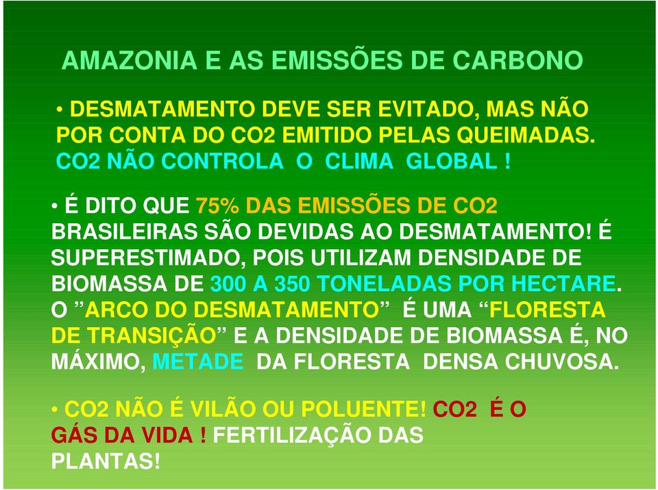 É SUPERESTIMADO, POIS UTILIZAM DENSIDADE DE BIOMASSA DE 300 A 350 TONELADAS POR HECTARE.