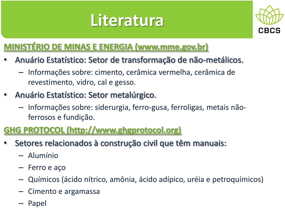 Informações sobre: siderurgia, ferro-gusa, ferroligas, metais nãoferrosos e fundição. GHG PROTOCOL (http://www.ghgprotocol.