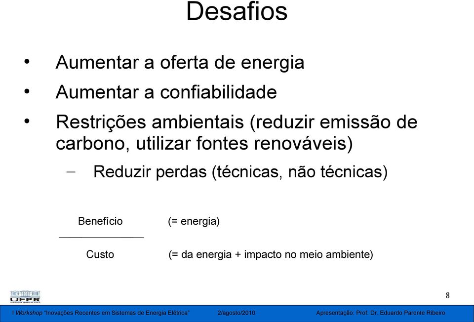 fontes renováveis) Reduzir perdas (técnicas, não técnicas)