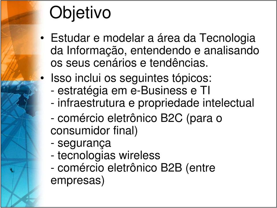 Isso inclui os seguintes tópicos: - estratégia em e-business e TI - infraestrutura e