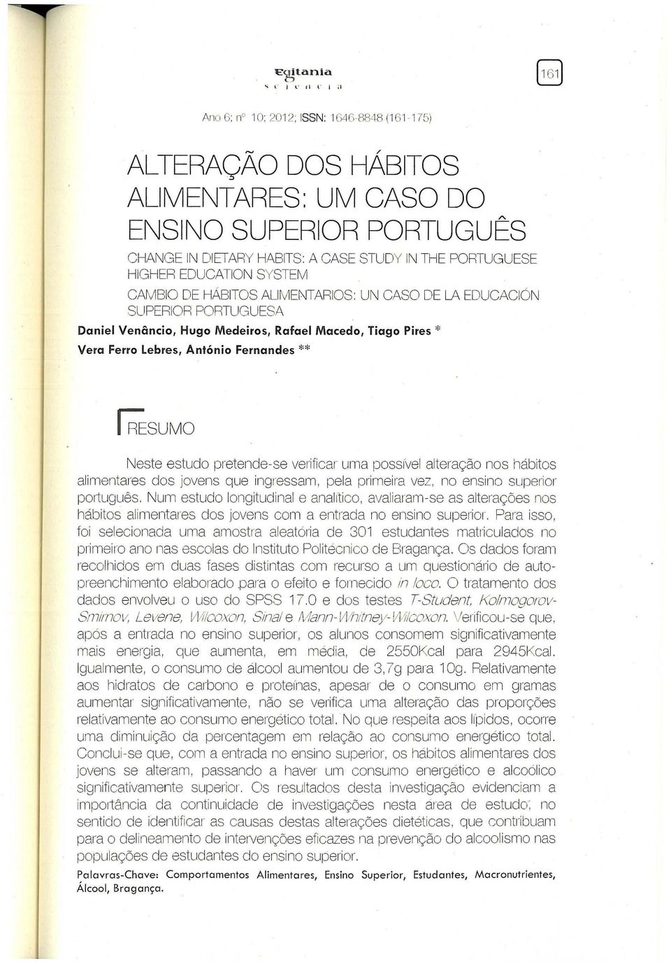 EDUCATION SYSTEM CAMBIO DE HÁBITOS ALIMENTARIOS : UN CASO DE LA EOUCACIÓN SUPERIOR PORTUGUESA Daniel Venâncio, Hugo Medeiros, Rafael Macedo, Tiago Pires * Vera Ferro Lebres, António Fernandes **