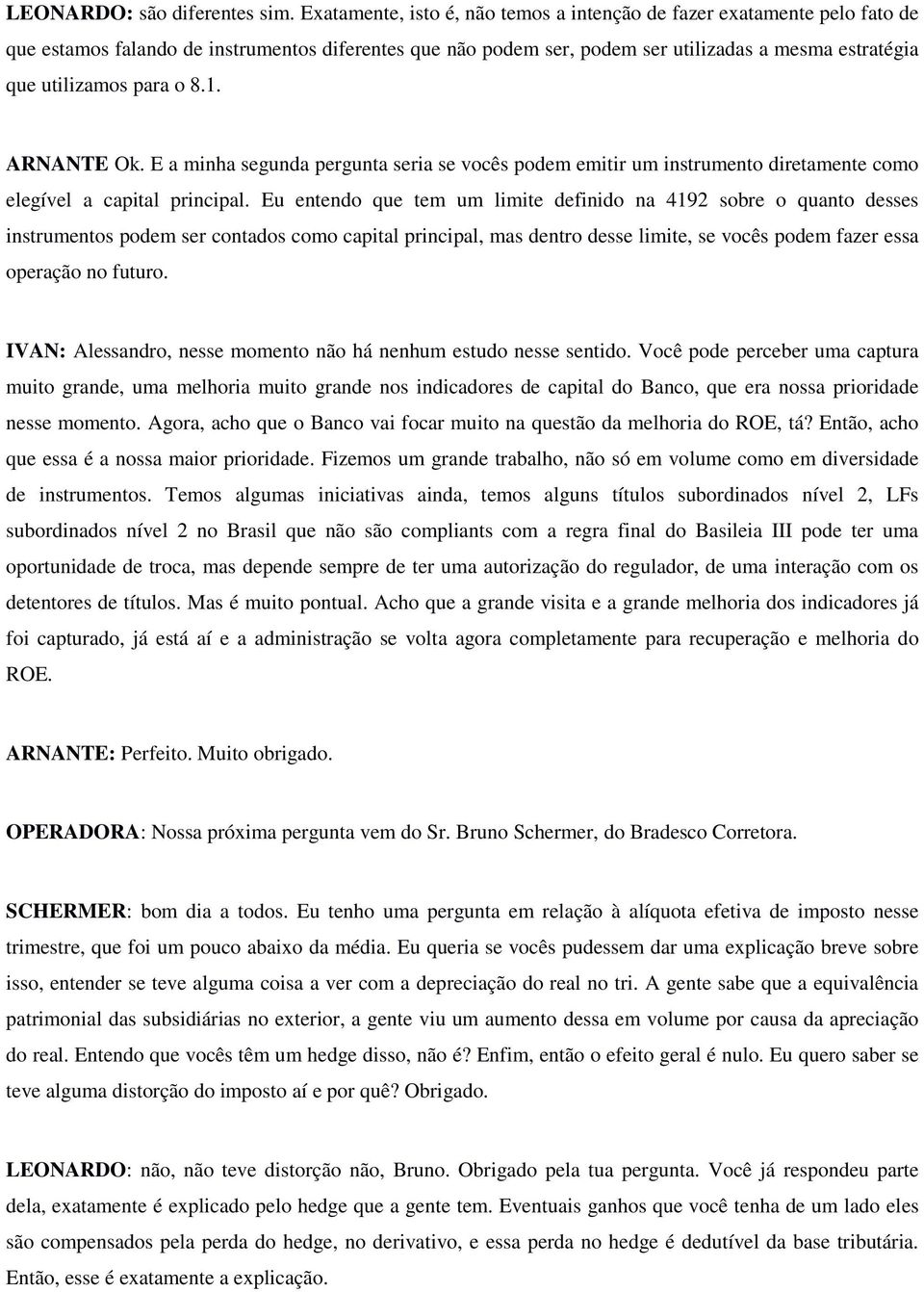 o 8.1. ARNANTE Ok. E a minha segunda pergunta seria se vocês podem emitir um instrumento diretamente como elegível a capital principal.