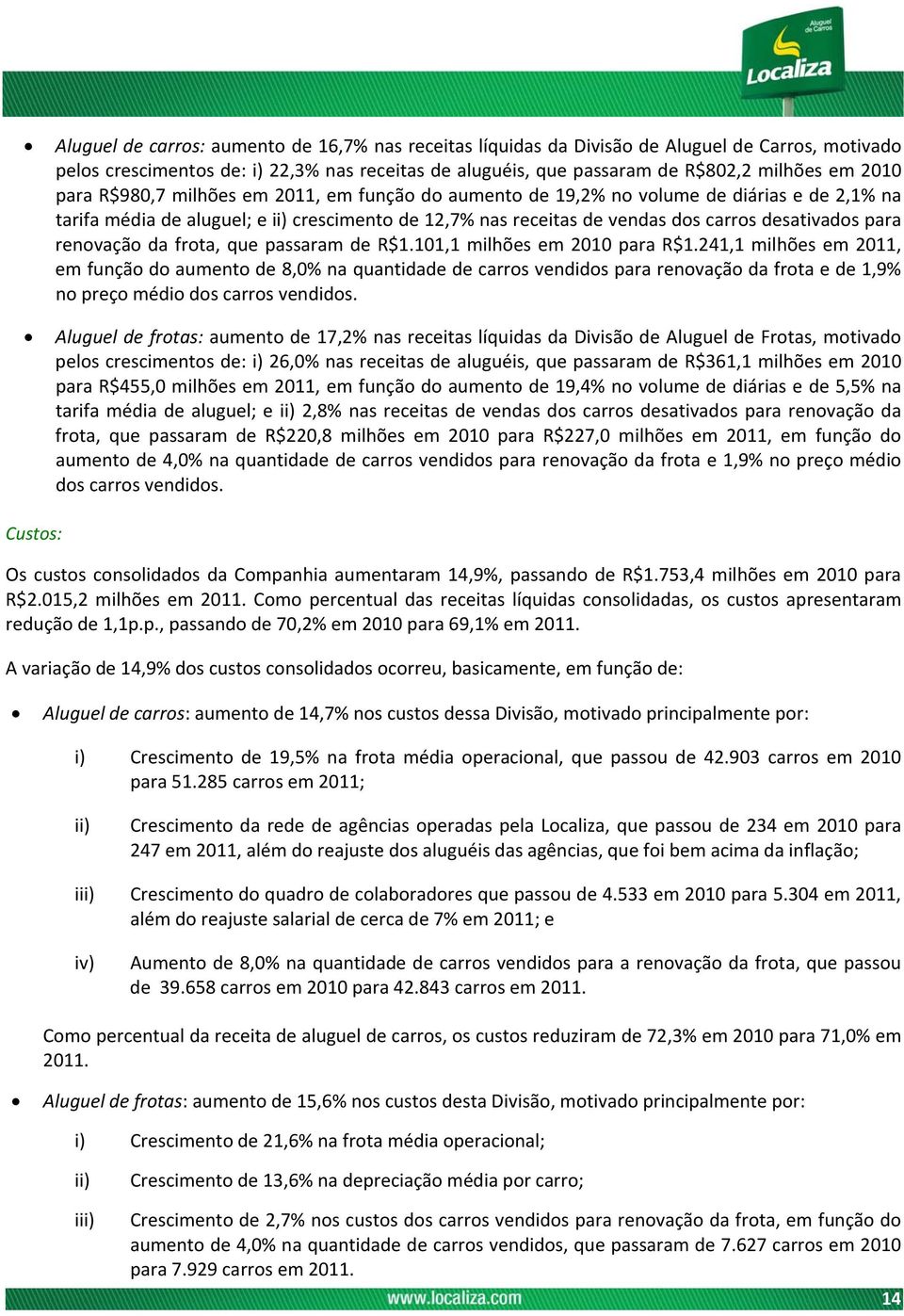 renovação da frota, que passaram de R$1.101,1 milhões em 2010 para R$1.