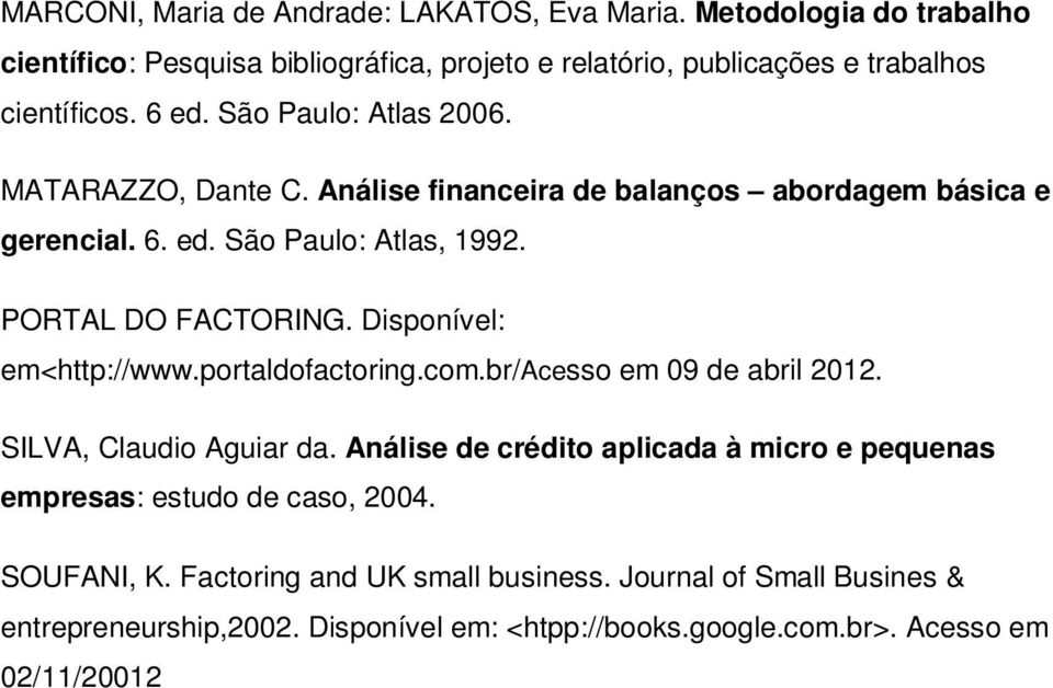 Disponível: em<http://www.portaldofactoring.com.br/acesso em 09 de abril 2012. SILVA, Claudio Aguiar da.