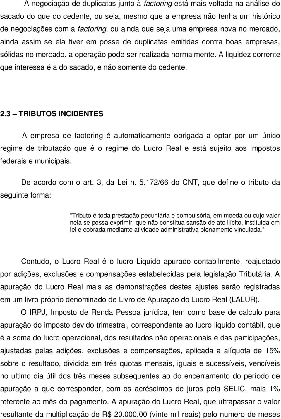 A liquidez corrente que interessa é a do sacado, e não somente do cedente. 2.