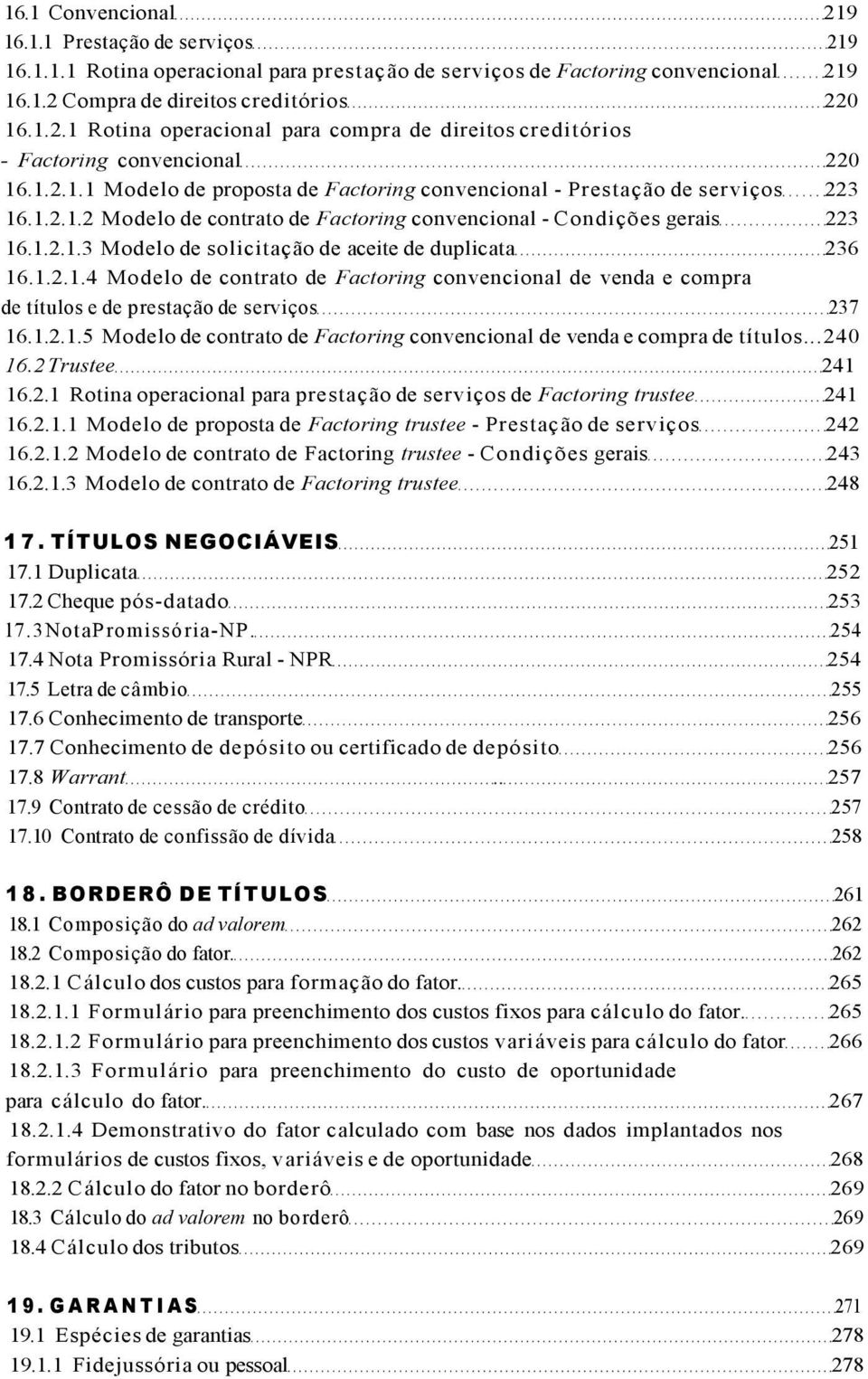 1.2.1.4 Modelo de contrato de Factoring convencional de venda e compra de títulos e de prestação de serviços 237 16.1.2.1.5 Modelo de contrato de Factoring convencional de venda e compra de títulos.