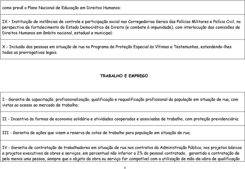 pessoas em situação de rua no Programa de Proteção Especial às Vítimas e Testemunhas, estendendo-lhes todas as prerrogativas legais.