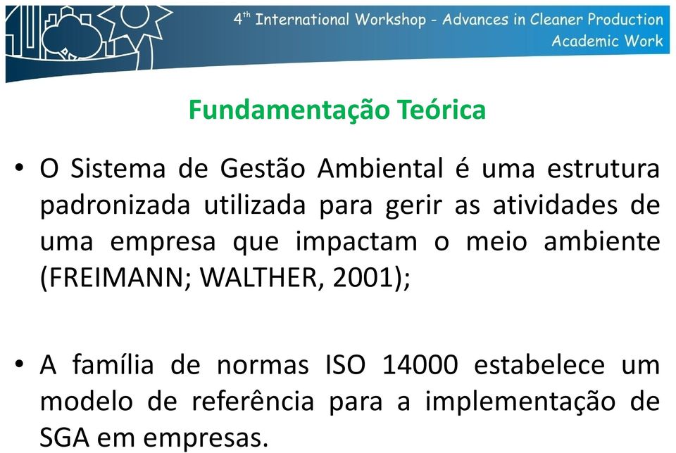 impactam o meio ambiente (FREIMANN; WALTHER, 2001); A família de normas