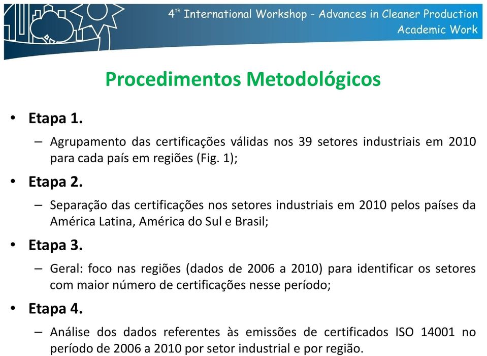 Geral: foco nas regiões (dados de 2006 a 2010) para identificar os setores com maior número de certificações nesse período; Etapa 4.