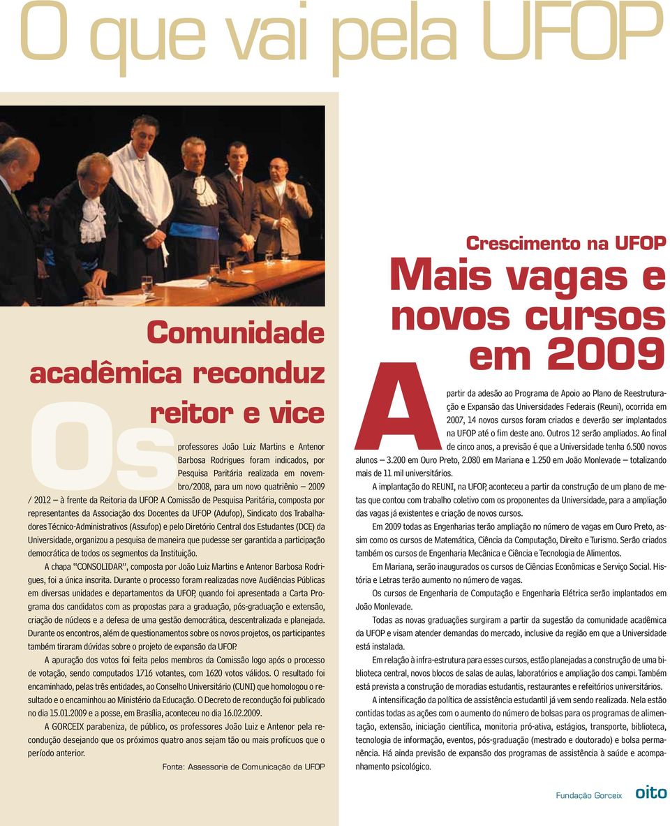 2009 representantes da Associação dos Docentes da UFOP (Adufop), Sindicato dos Trabalhadores Técnico-Administrativos (Assufop) e pelo Diretório Central dos Estudantes (DCE) da Universidade, organizou