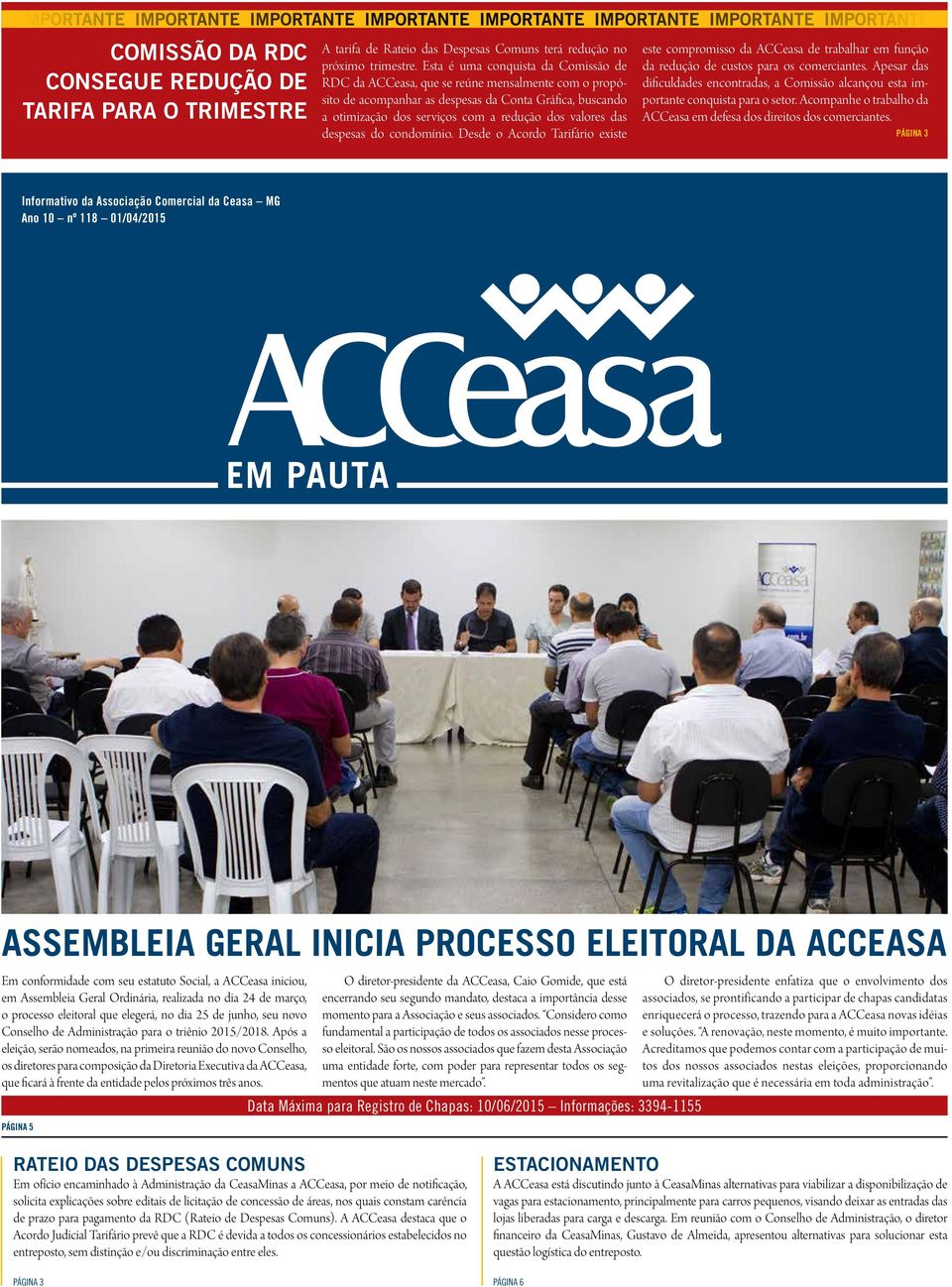 das despesas do condomínio. Desde o Acordo Tarifário existe este compromisso da ACCeasa de trabalhar em função da redução de custos para os comerciantes.