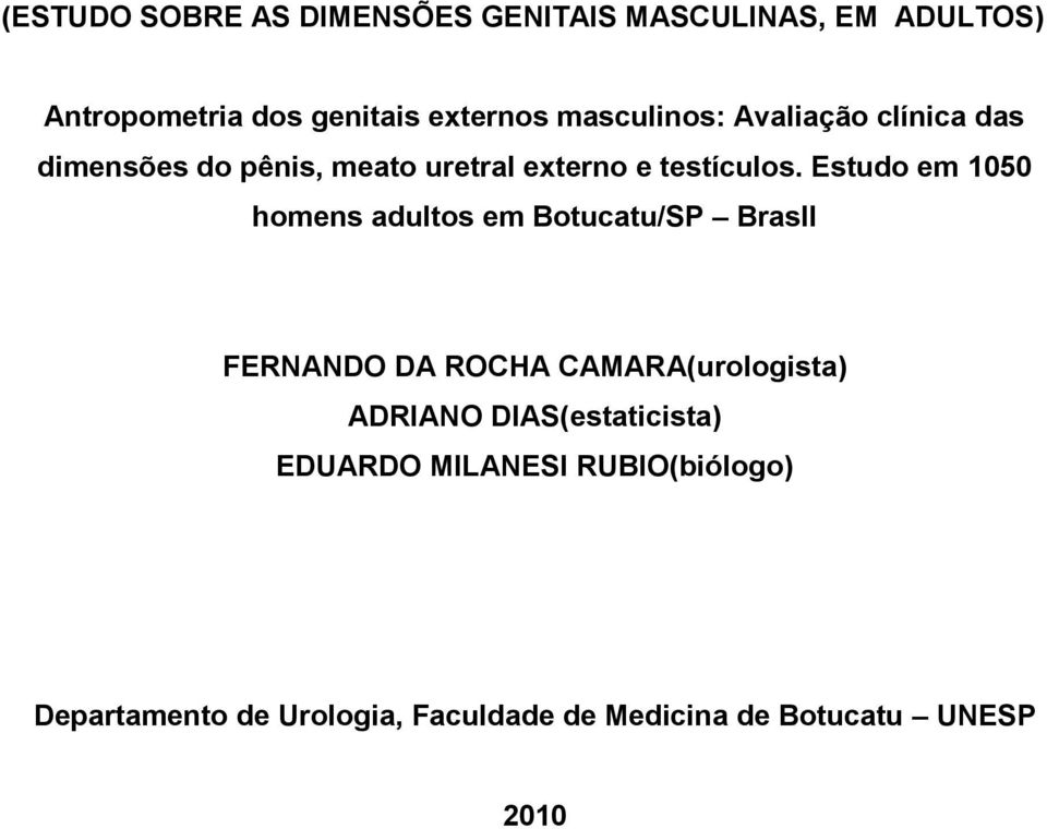 Estudo em 1050 homens adultos em Botucatu/SP Brasll FERNANDO DA ROCHA CAMARA(urologista) ADRIANO