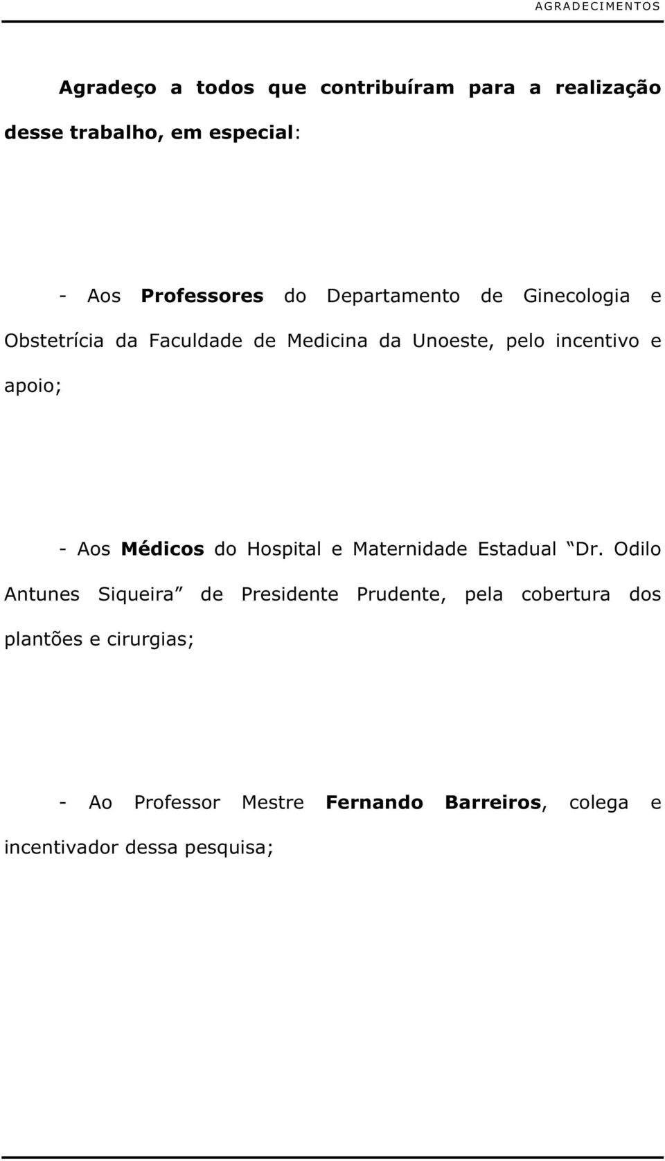 e apoio; - Aos Médicos do Hospital e Maternidade Estadual Dr.