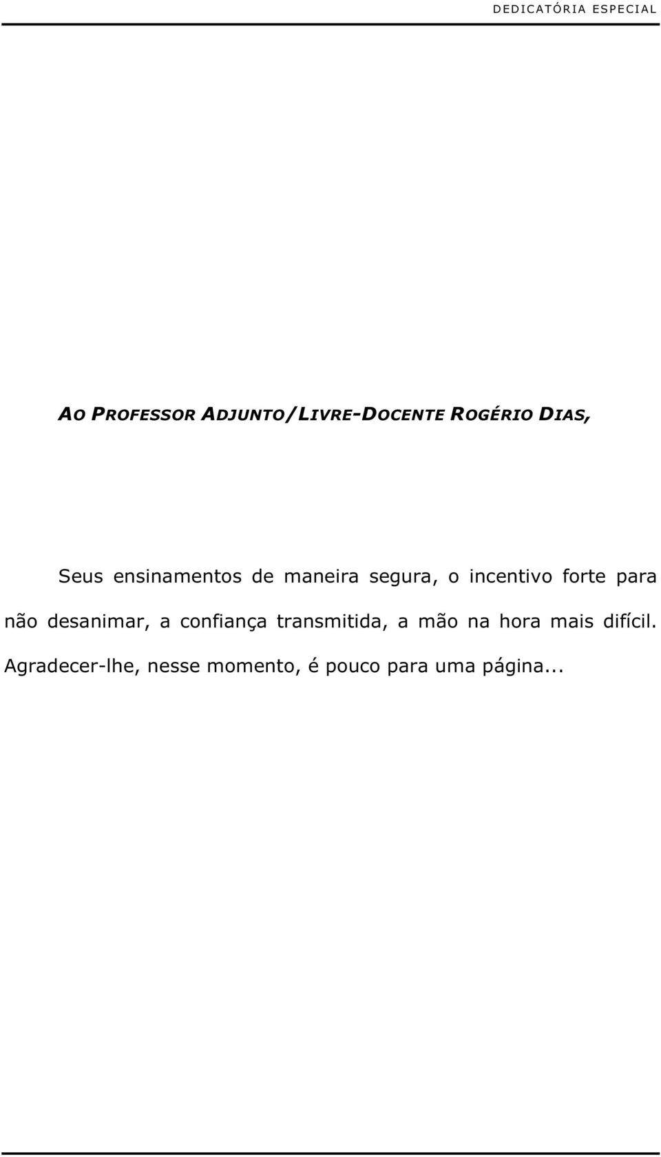 para não desanimar, a confiança transmitida, a mão na hora mais