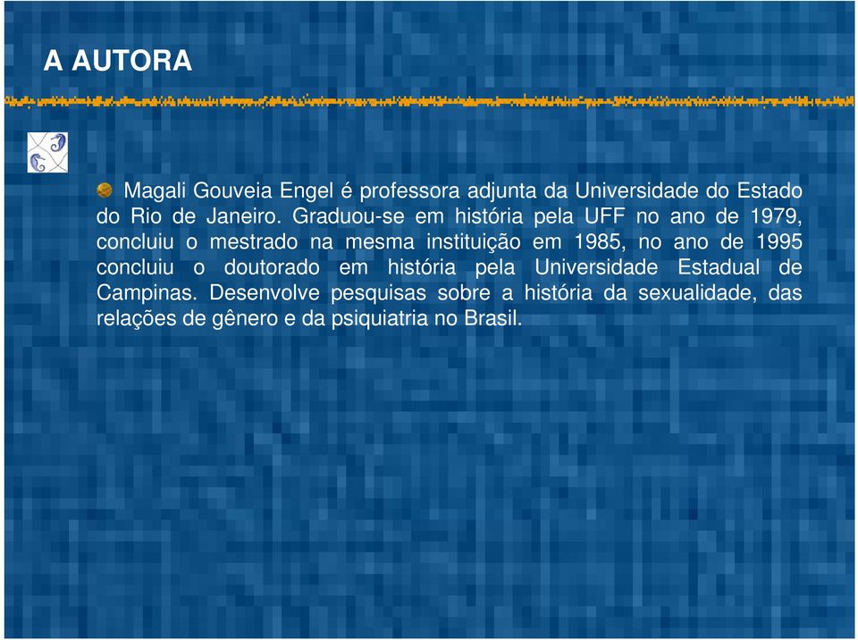 1985, no ano de 1995 concluiu o doutorado em história pela Universidade Estadual de Campinas.