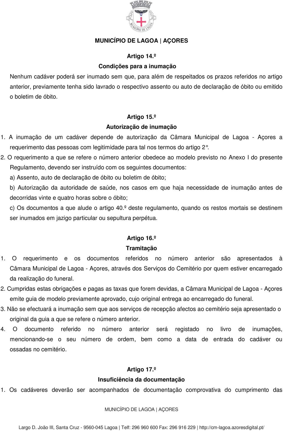 declaração de óbito ou emitido o boletim de óbito. Artigo 15.º Autorização de inumação 1.