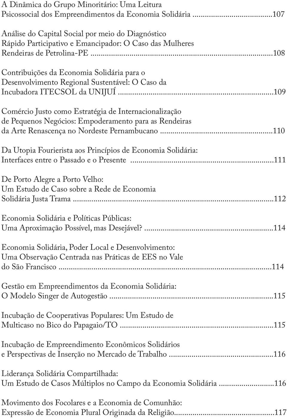 ..108 Contribuições da Economia Solidária para o Desenvolvimento Regional Sustentável: O Caso da Incubadora ITECSOL da UNIJUÍ.