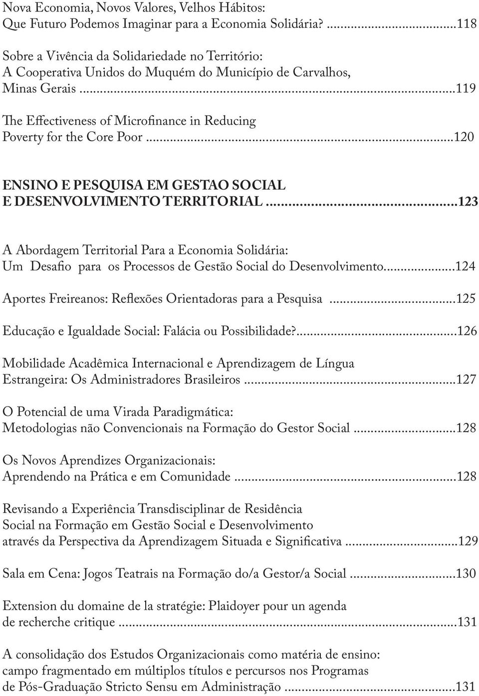 ..119 The Effectiveness of Microfinance in Reducing Poverty for the Core Poor...120 ENSINO E PESQUISA EM GESTAO SOCIAL E DESENVOLVIMENTO TERRITORIAL.