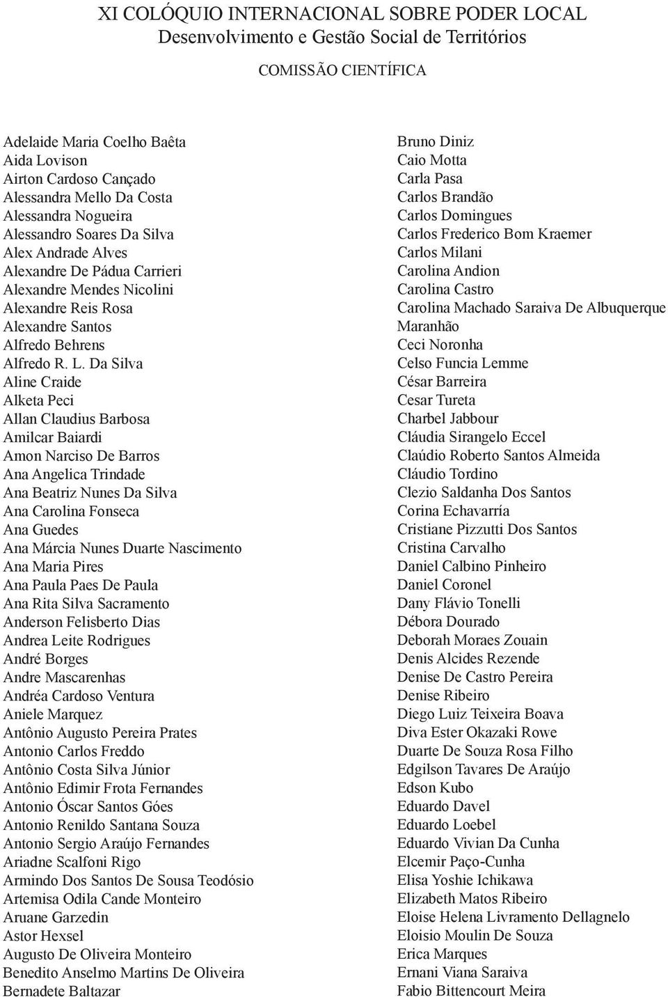 Da Silva Aline Craide Alketa Peci Allan Claudius Barbosa Amilcar Baiardi Amon Narciso De Barros Ana Angelica Trindade Ana Beatriz Nunes Da Silva Ana Carolina Fonseca Ana Guedes Ana Márcia Nunes