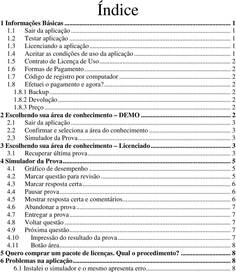 .. 2 2 Escolhendo sua área de conhecimento DEMO... 2 2.1 Sair da aplicação... 3 2.2 Confirmar e seleciona a área do conhecimento... 3 2.3 Simulador da Prova.