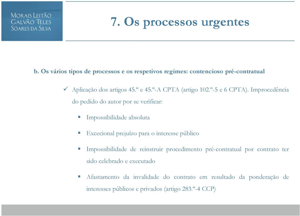 Improcedência do pedido do autor por se verificar: Impossibilidade absoluta Excecional prejuízo para o interesse público