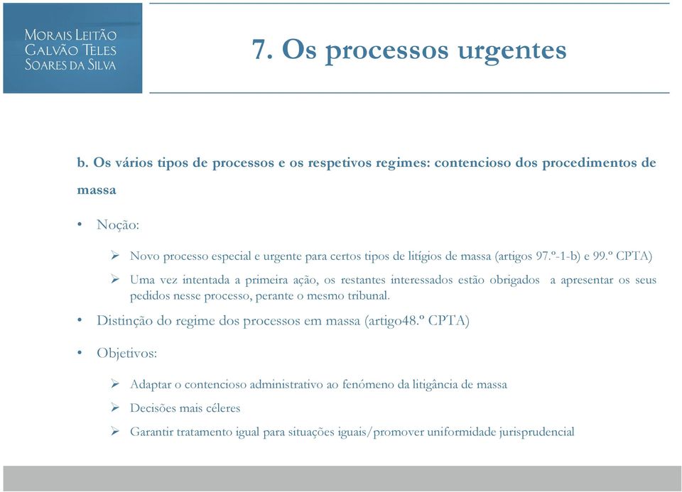 º CPTA) Uma vez intentada a primeira ação, os restantes interessados estão obrigados a apresentar os seus pedidos nesse processo, perante o mesmo