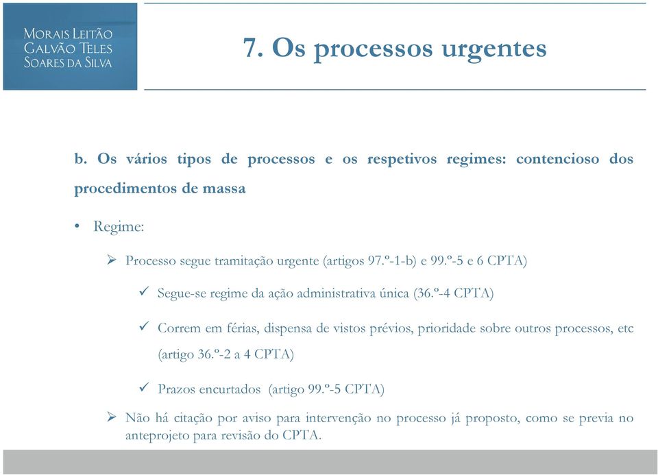 º-4 CPTA) Correm em férias, dispensa de vistos prévios, prioridade sobre outros processos, etc (artigo 36.